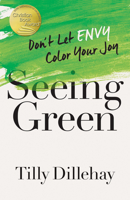 Seeing Green: Don't Let Envy Color Your Joy