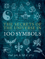 The Secrets of the Universe in 100 Symbols 0785841423 Book Cover