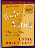 Rules for Aging: Resist Normal Impulses, Live Longer, Attain Perfection