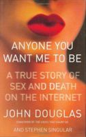 Anyone You Want Me to Be: A True Story of Sex and Death on the Internet