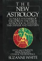 The New Astrology: A Unique Synthesis of the World's Two Great Astrological Systems: The Chinese and Western