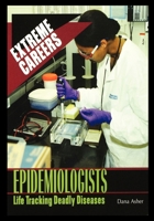 Epidemiologists: Life Tracking Deadly Diseases (Extreme Careers)