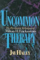 Uncommon Therapy: The Psychiatric Techniques of Milton H. Erickson, M.D.