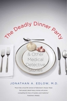 The Deadly Dinner Party: and Other Medical Detective Stories