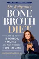 Dr. Kellyann's Bone Broth Diet: Lose Up to 15 Pounds, 4 Inches--And Your Wrinkles!--In Just 21 Days