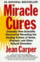 Miracle Cures: Dramatic New Scientific Discoveries Revealing the Healing Powers of Herbs, Vitamins, and Other Natural Remedies