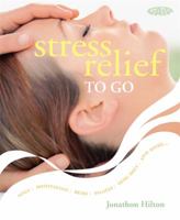 Stress Relief to Go: Yoga*Meditation*Reiki*Pilates*Feng Shui*and More... (To Go)