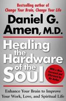 Healing the Hardware of the Soul: How Making the Brain-Soul Connection Can Optimize Your Life, Love, and Spiritual Growth