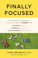 Finally Focused: The Breakthrough Natural Treatment Plan for ADHD That Restores Attention, Minimizes Hyperactivity, and Helps Eliminate Drug Side Effects