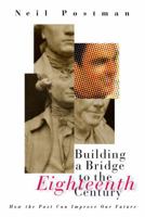 Building a Bridge to the 18th Century: How the Past Can Improve Our Future 0375701273 Book Cover