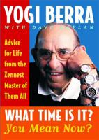 What Time Is It? You Mean Now? : Advice for Life from the Zennest Master of Them All