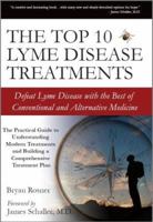 The Top 10 Lyme Disease Treatments: Defeat Lyme Disease with the Best of Conventional and Alternative Medicine