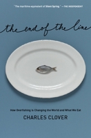 The End of the Line: How Overfishing Is Changing the World and What We Eat