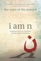 I Am N: Inspiring Stories of Christians Facing Islamic Extremists