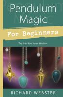 Pendulum Magic For Beginners: Power to Achieve All Goals (For Beginners)