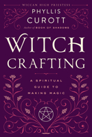 Witch Crafting: A Spiritual Guide to Making Magic