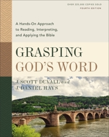 Grasping God's Word: A Hands-On Approach to Reading, Interpreting, and Applying the Bible