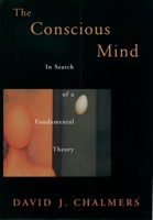 The Conscious Mind: In Search of a Fundamental Theory 0195105532 Book Cover