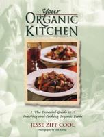 Your Organic Kitchen: The Essential Guide to Selecting and Cooking Organic Foods