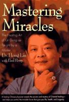 Mastering Miracles: The Healing Art of Qi Gong As Taught by a Master