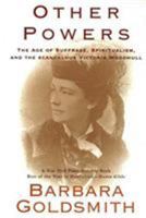 Other Powers: The Age of Suffrage, Spiritualism, and the Scandalous Victoria Woodhull