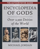 Encyclopedia of Gods: Over 2,500 Deities of the World