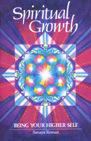 Spiritual Growth: Being Your Higher Self (Earth Life Book III)