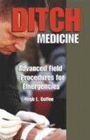 Ditch Medicine: Advanced Field Procedures For Emergencies