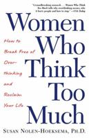 Women Who Think Too Much: How to Break Free of Overthinking and Reclaim Your Life