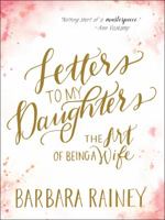 Letters to My Daughters: The Art of Being a Wife