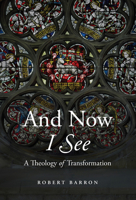 And Now I See: A Theology of Transformation