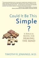 Could It Be This Simple?: A Biblical Model for Healing the Mind