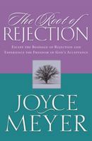 The Root of Rejection: Escape the Bondage of Rejection and Experience the Freedom of God's Acceptance