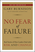 No Fear of Failure: Real Stories of How Leaders Deal with Risk and Change