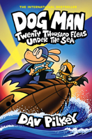 Dog Man: Twenty Thousand Fleas Under the Sea: A Graphic Novel