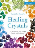 The Illustrated Directory of Healing Crystals: A Comprehensive Guide to 150 Crystals and Gemstones