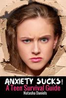 Anxiety Sucks! A Teen Survival Guide