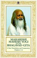 Maharishi Mahesh Yogi on the Bhagavad-Gita : A New Translation and Commentary, Chapters 1-6