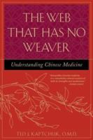 The Web That Has No Weaver : Understanding Chinese Medicine