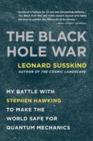 The Black Hole War: My Battle with Stephen Hawking to Make the World Safe for Quantum Mechanics