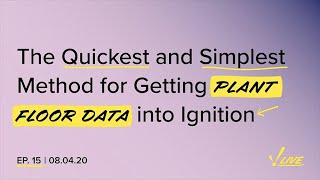 Video: Quickest and Simplest Method for Getting Plant Floor Data into Ignition