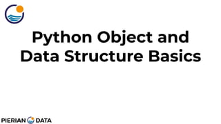 Python Object and
Data Structure Basics
 