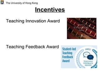 Incentives
Teaching Innovation Award
Teaching Feedback Award
The University of Hong Kong
 