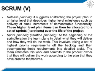 • Agile Modeling (AM) is a practice-based
methodology for effective modeling and
documentation of software-based systems.
• At a more detailed level AM is a collection
of values, principles, and practices for
modeling software that can be applied on
a software development project in an
effective and lightweight manner.
• AM was purposely architected to be a source
of strategies that can be tailored into other
base processes.
Agile Modelling (I)
 