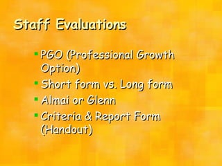 Staff Evaluations PGO (Professional Growth Option) Short form vs. Long form  Almai or Glenn Criteria & Report Form (Handout) 