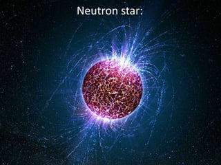 Neutron star:
 