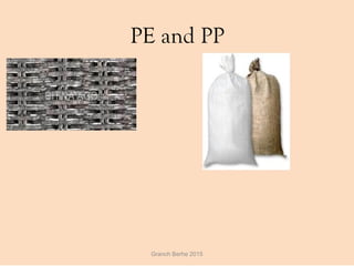 PE and PP
Granch Berhe 2015
 