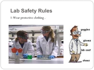 Lab Safety Rules
1-Wear protective clothing .
 