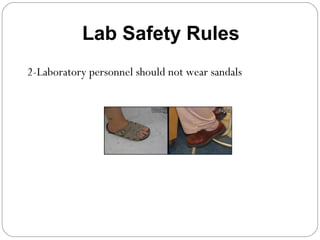 2-Laboratory personnel should not wear sandals
Lab Safety Rules
 