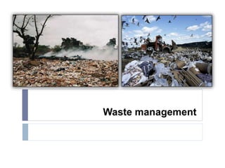 Waste management
 